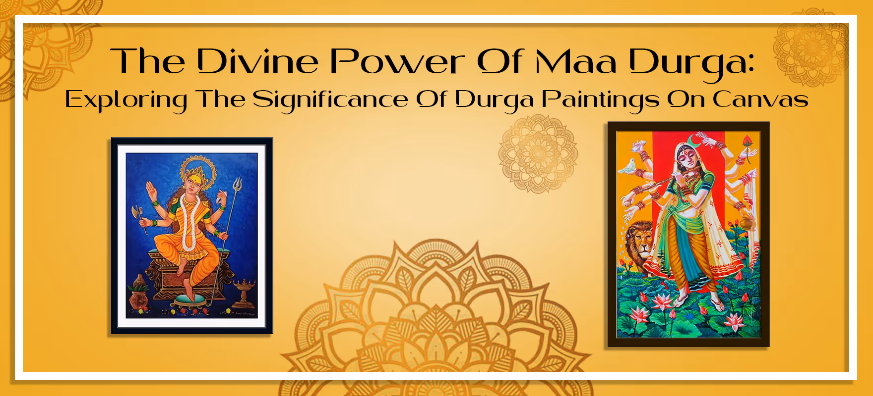 The Divine Power Of Maa Durga: Exploring The Significance Of Durga Paintings On Canvas