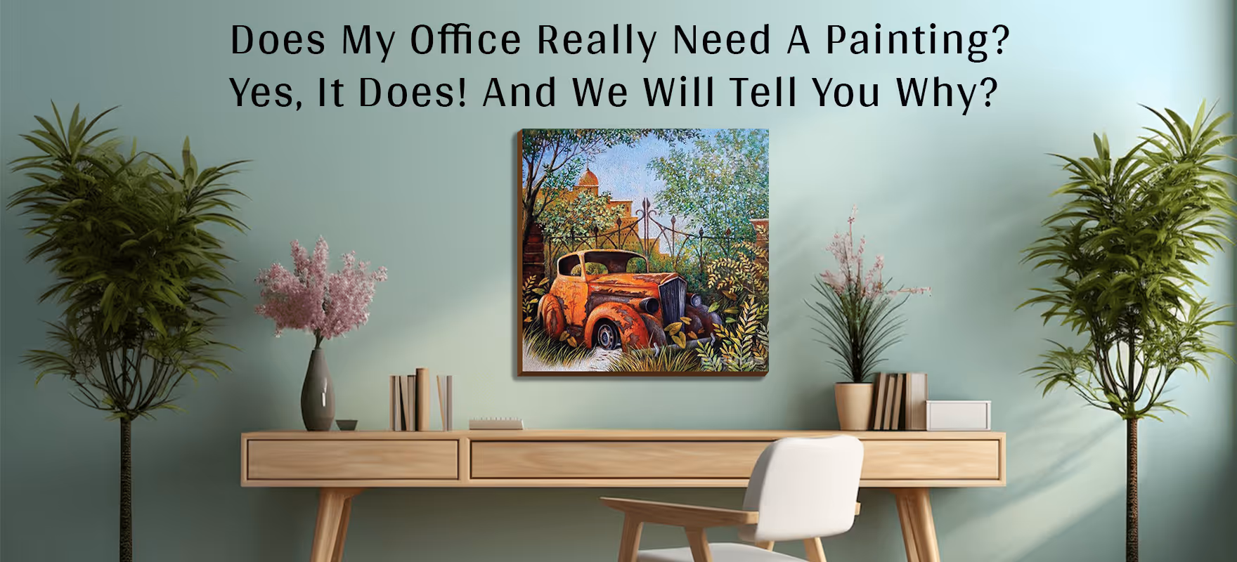Does My Office Really Need A Painting? Yes, It Does! And We Will Tell You Why?